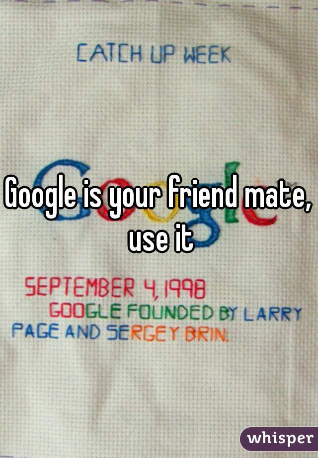 Google is your friend mate, use it