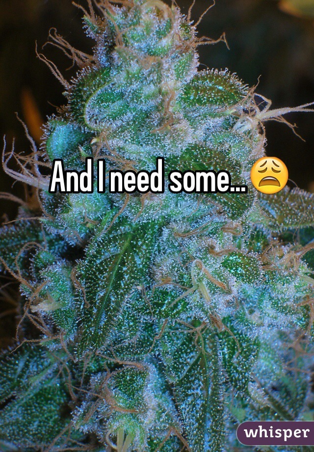 And I need some...😩