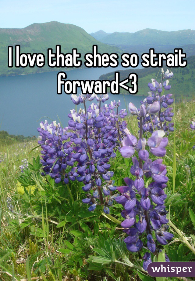 I love that shes so strait forward<3 