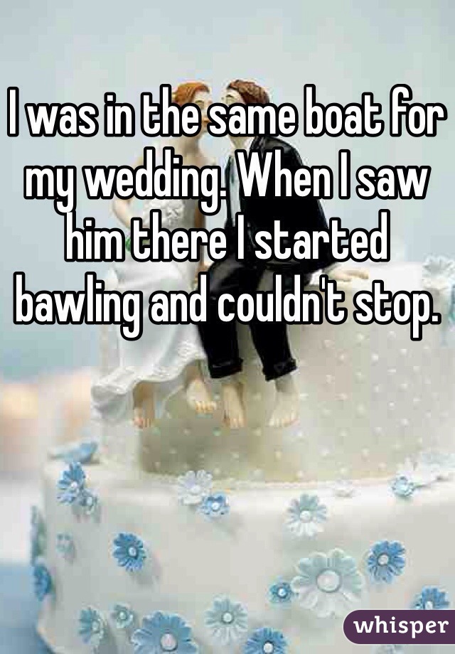 I was in the same boat for my wedding. When I saw him there I started bawling and couldn't stop. 