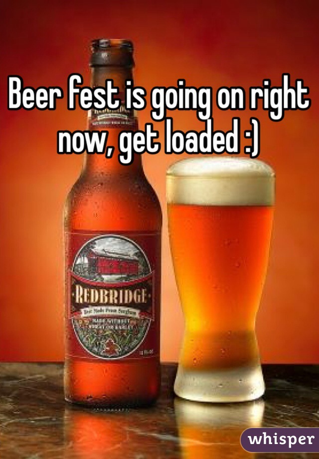 Beer fest is going on right now, get loaded :) 