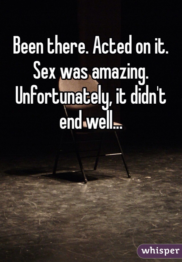 Been there. Acted on it. Sex was amazing. Unfortunately, it didn't end well...