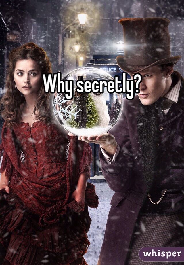 Why secretly?