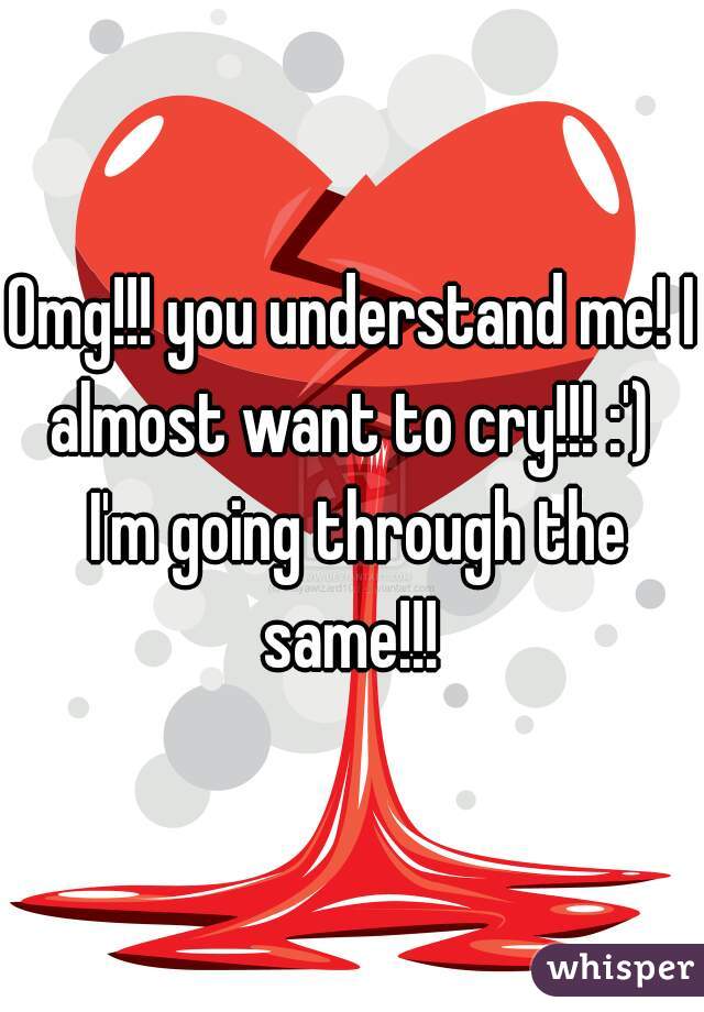 Omg!!! you understand me! I almost want to cry!!! :')  I'm going through the same!!! 