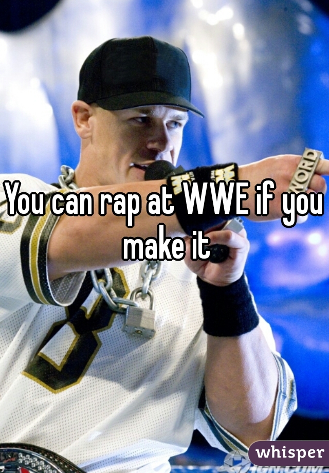 You can rap at WWE if you make it