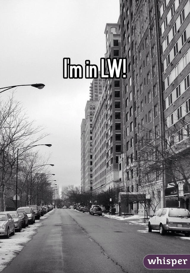 I'm in LW!