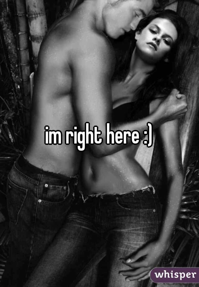 im right here :)