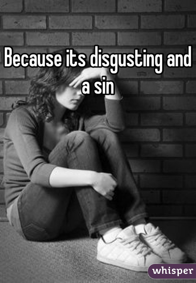 Because its disgusting and a sin