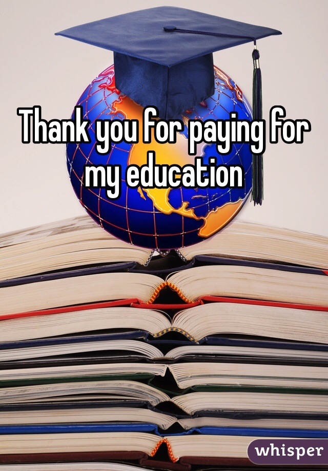 Thank you for paying for my education