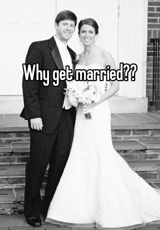 Why Get Married 7352