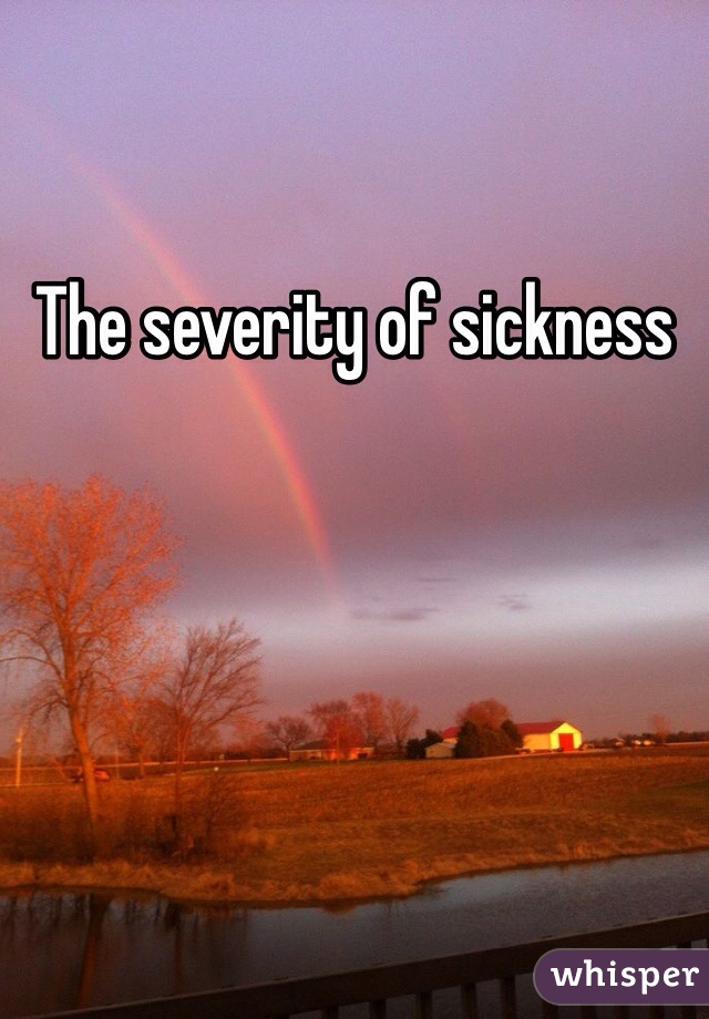 The severity of sickness