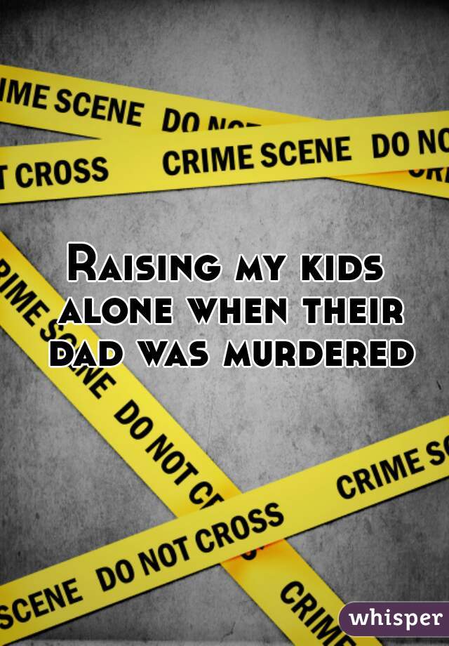 Raising my kids alone when their dad was murdered