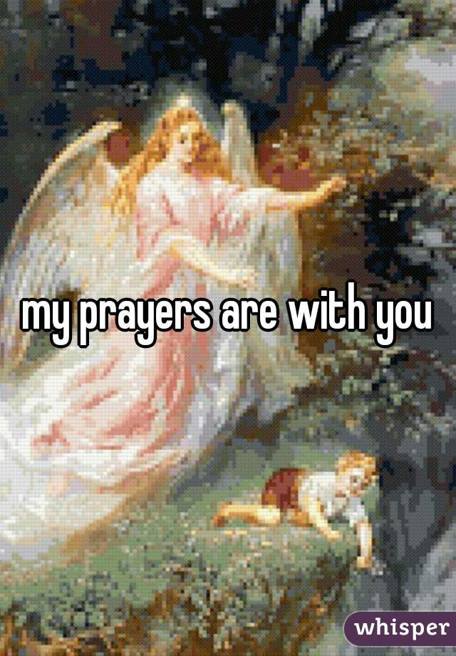 my prayers are with you