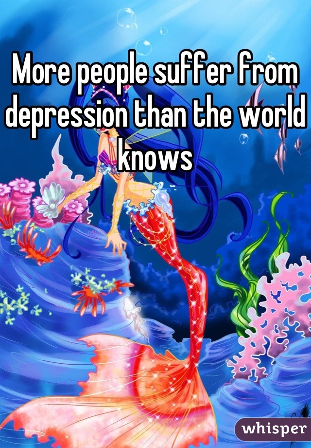 More people suffer from depression than the world knows