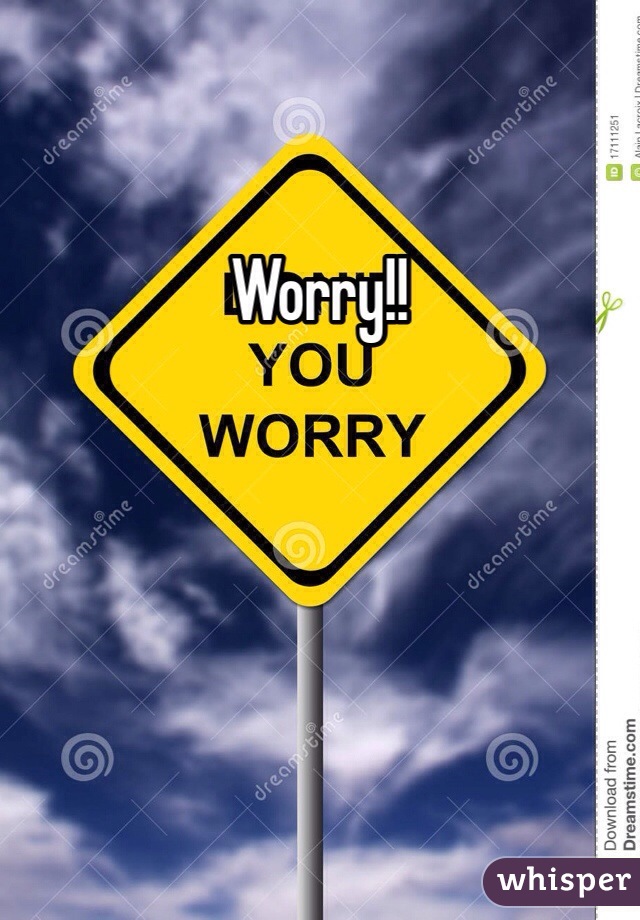 Worry!!