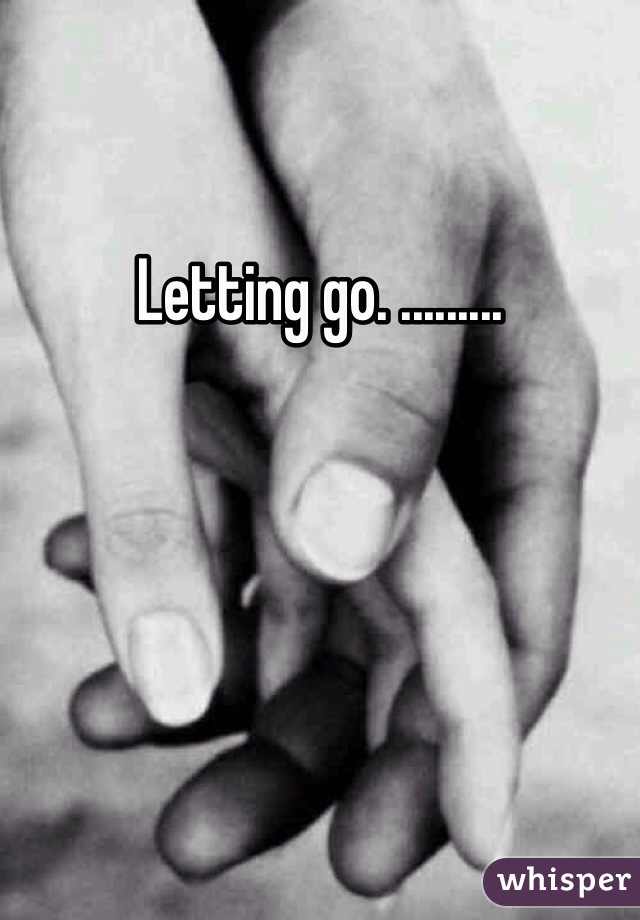 Letting go. .........