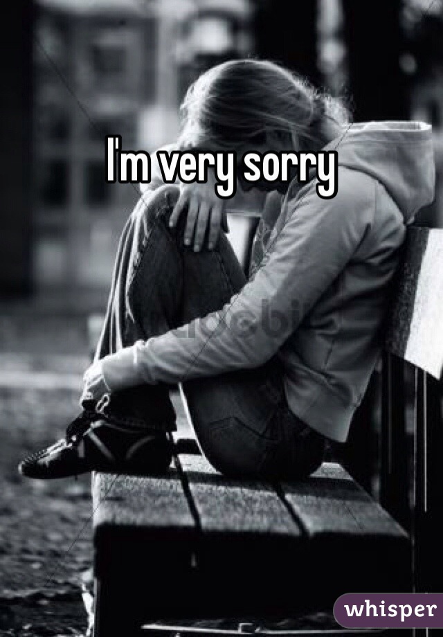 I'm very sorry
