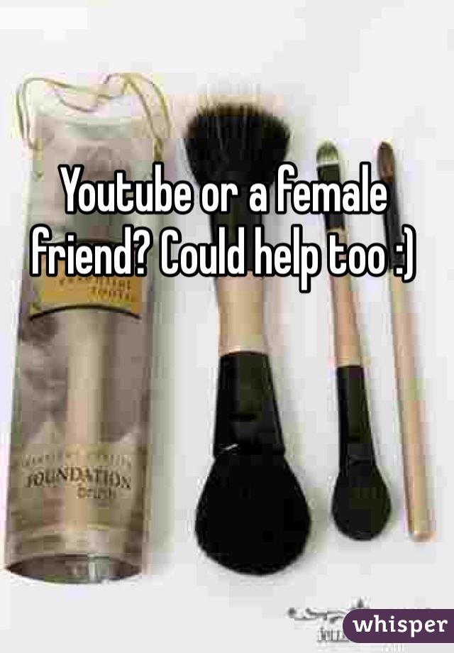 Youtube or a female friend? Could help too :)