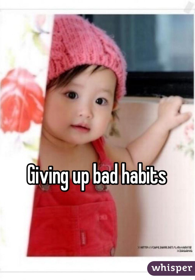 Giving up bad habits 