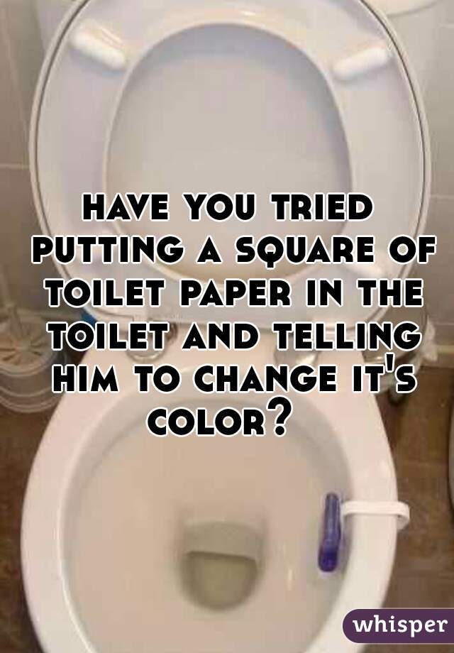have you tried putting a square of toilet paper in the toilet and telling him to change it's color?  