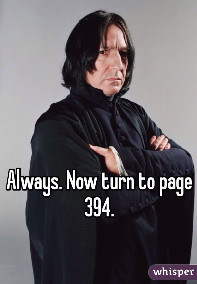 Always. Now turn to page 394. 