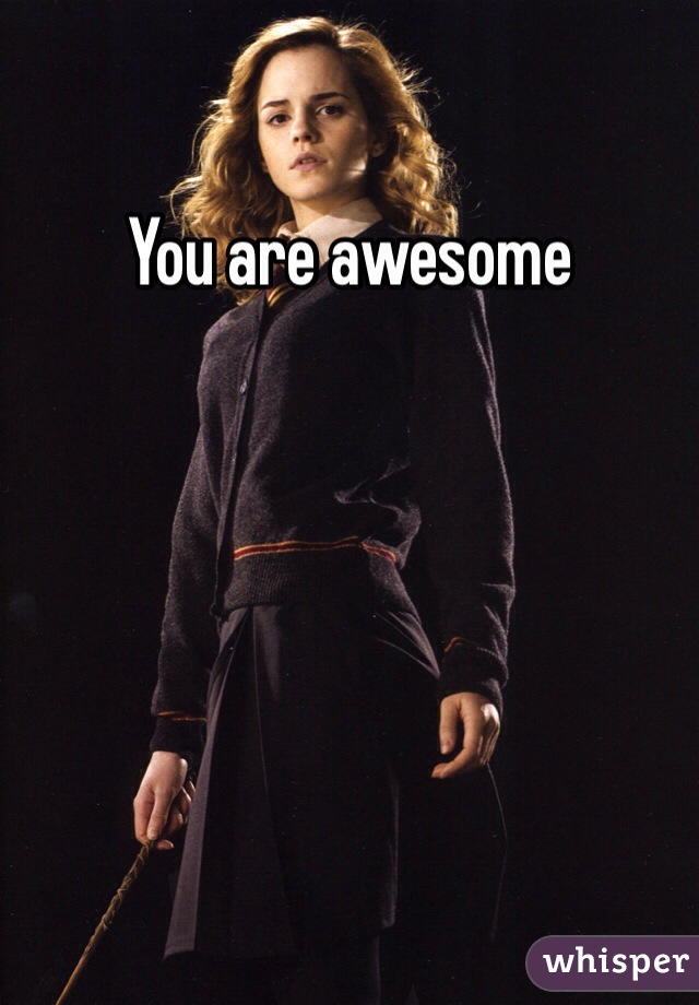 You are awesome 