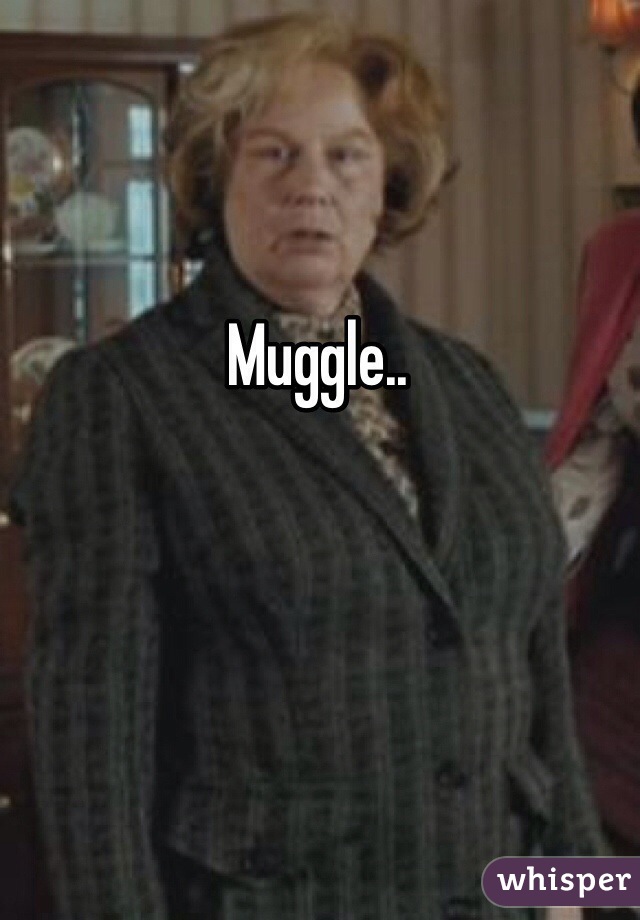 Muggle..
