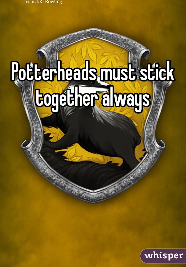 Potterheads must stick together always