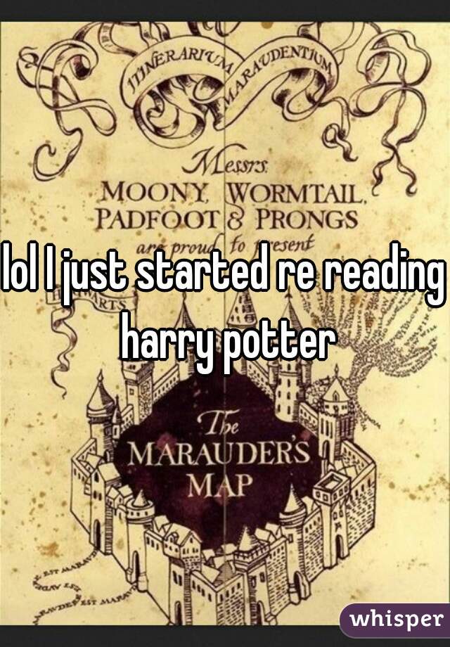 lol I just started re reading harry potter