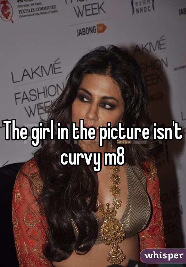 The girl in the picture isn't curvy m8