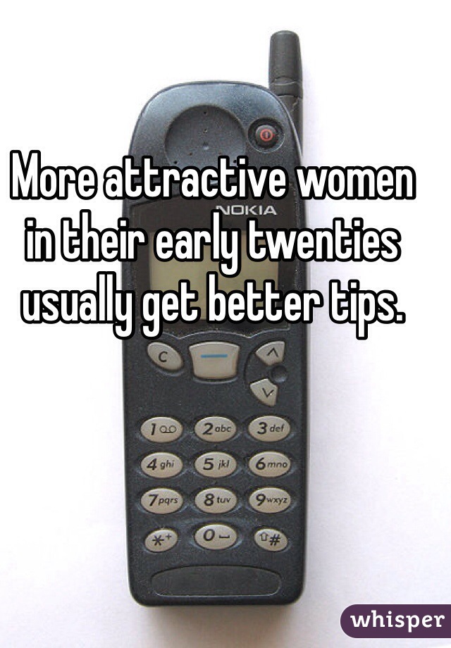 More attractive women in their early twenties usually get better tips. 