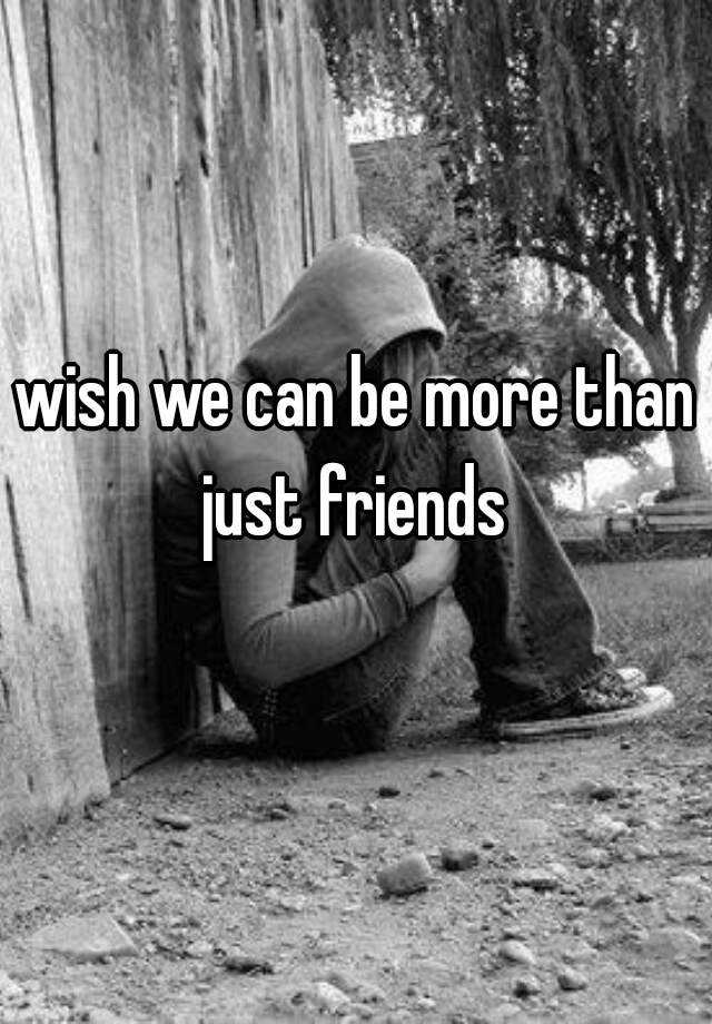 wish-we-can-be-more-than-just-friends