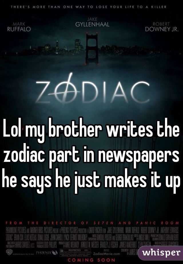 Lol my brother writes the zodiac part in newspapers he says he just makes it up 