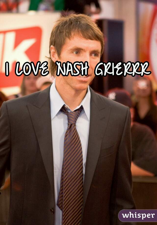 I LOVE NASH GRIERRR