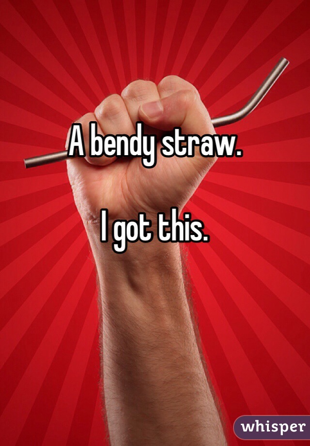 

A bendy straw. 

I got this.