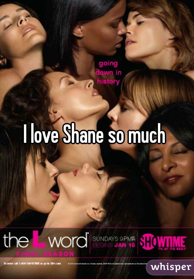 I love Shane so much 