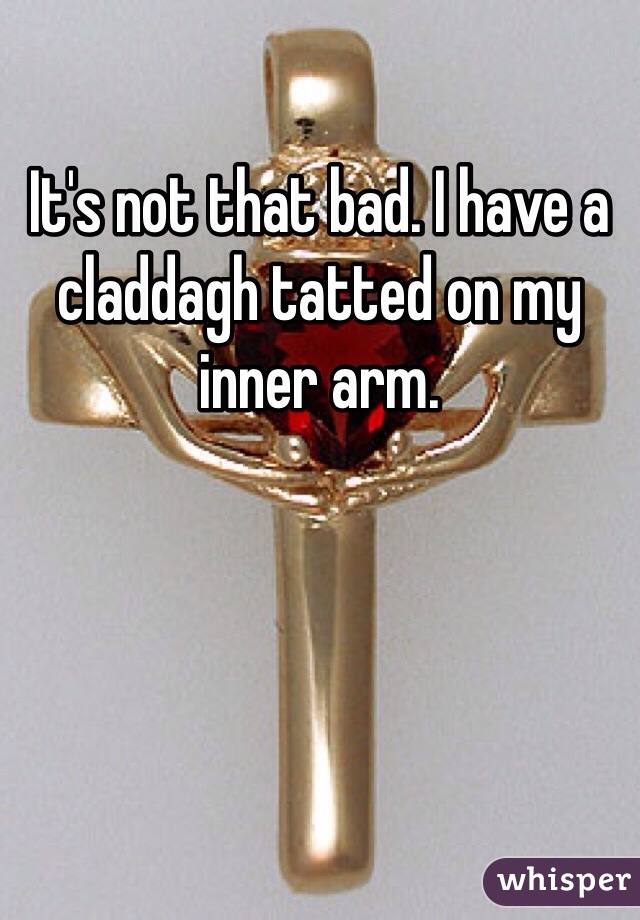 It's not that bad. I have a claddagh tatted on my inner arm.