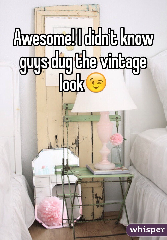 Awesome! I didn't know guys dug the vintage look😉