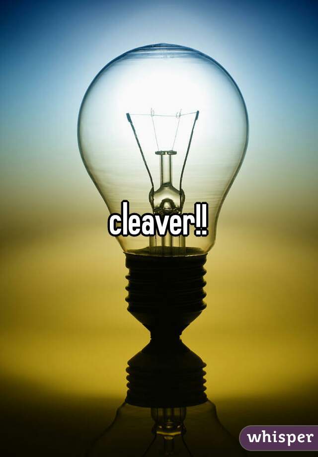 cleaver!!