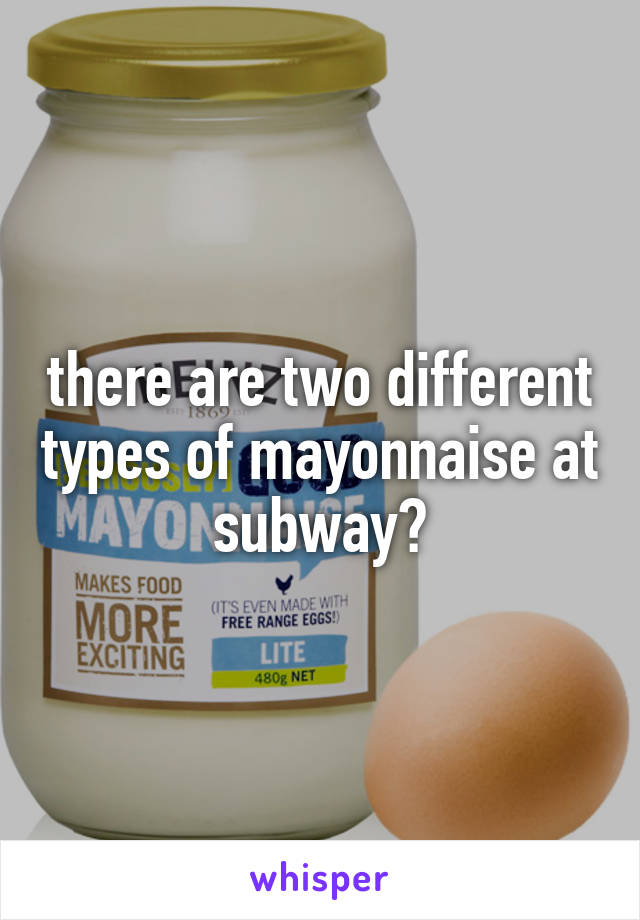 there are two different types of mayonnaise at subway?