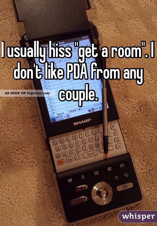 I usually hiss "get a room". I don't like PDA from any couple. 