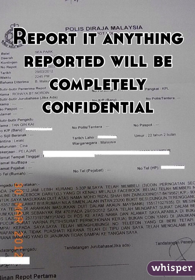 Report it anything reported will be completely confidential