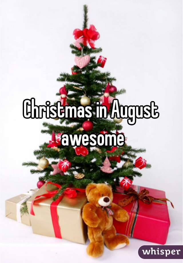 Christmas in August awesome