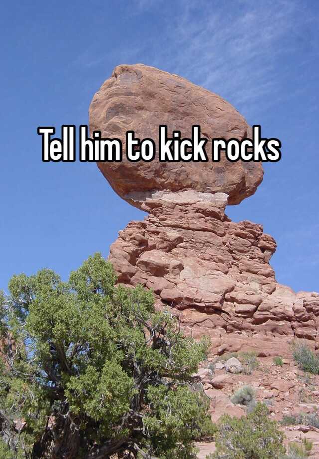 tell-him-to-kick-rocks