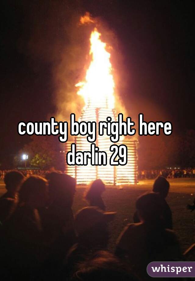 county boy right here darlin 29