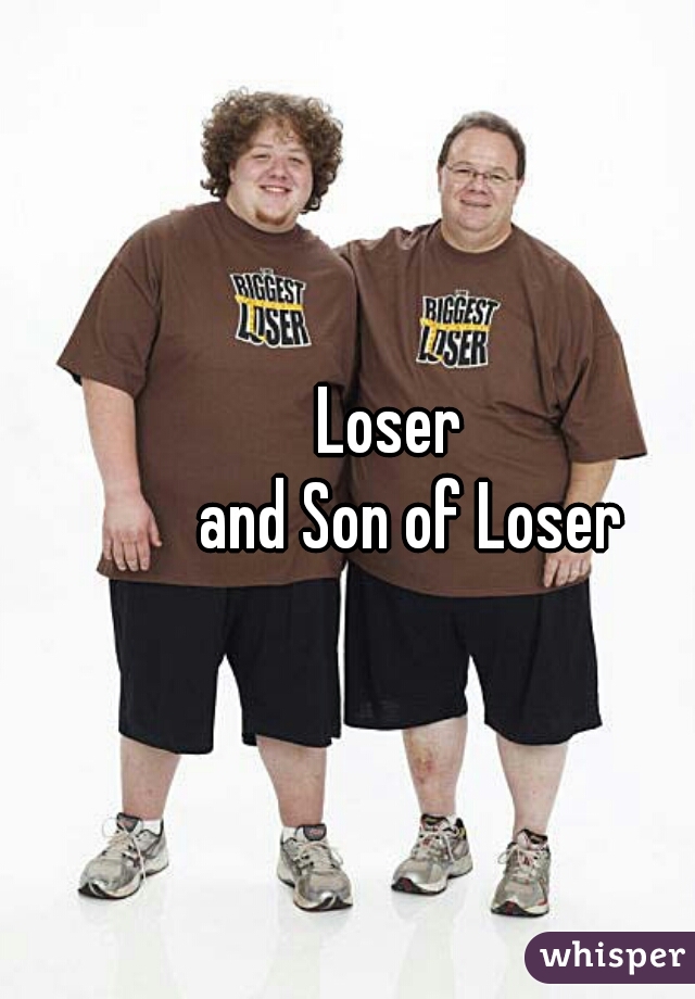       Loser
          and Son of Loser 