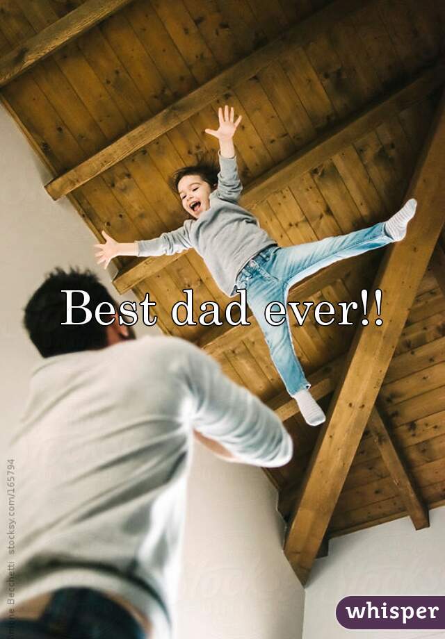 Best dad ever!!