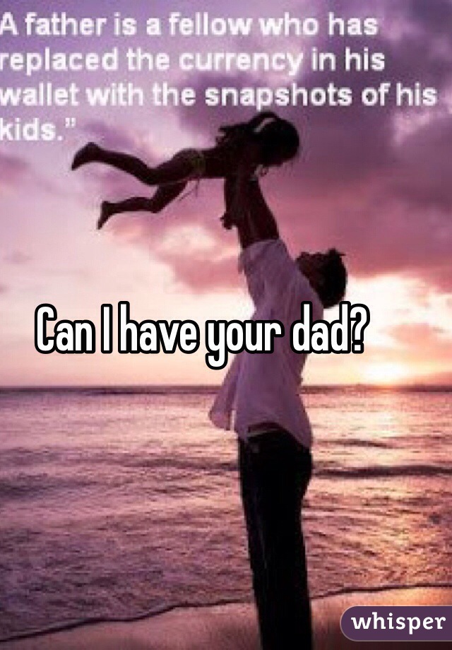 Can I have your dad? 