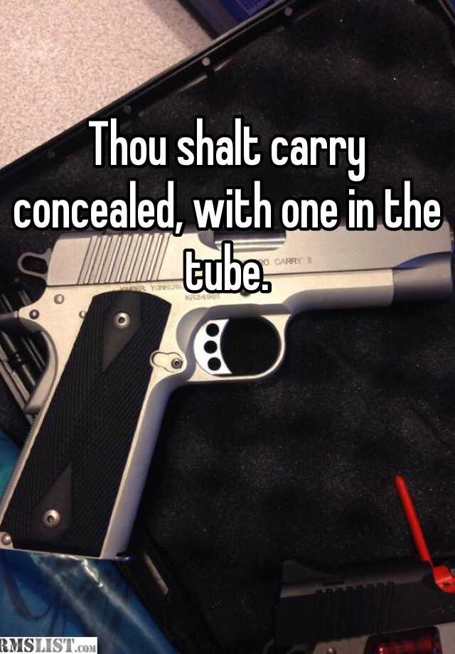 Thou shalt carry concealed, with one in the tube. 