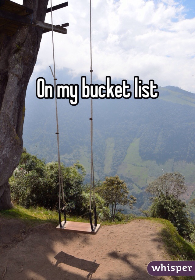 On my bucket list